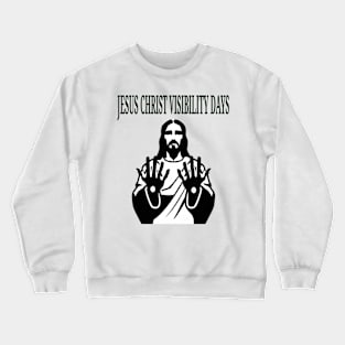 Jesus Christ Visibility Days Crewneck Sweatshirt